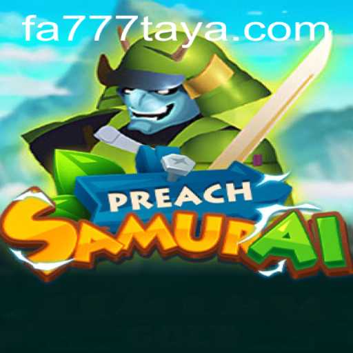 Explore the New Realm of PreachSamurai: A Gaming Adventure with FA777.com